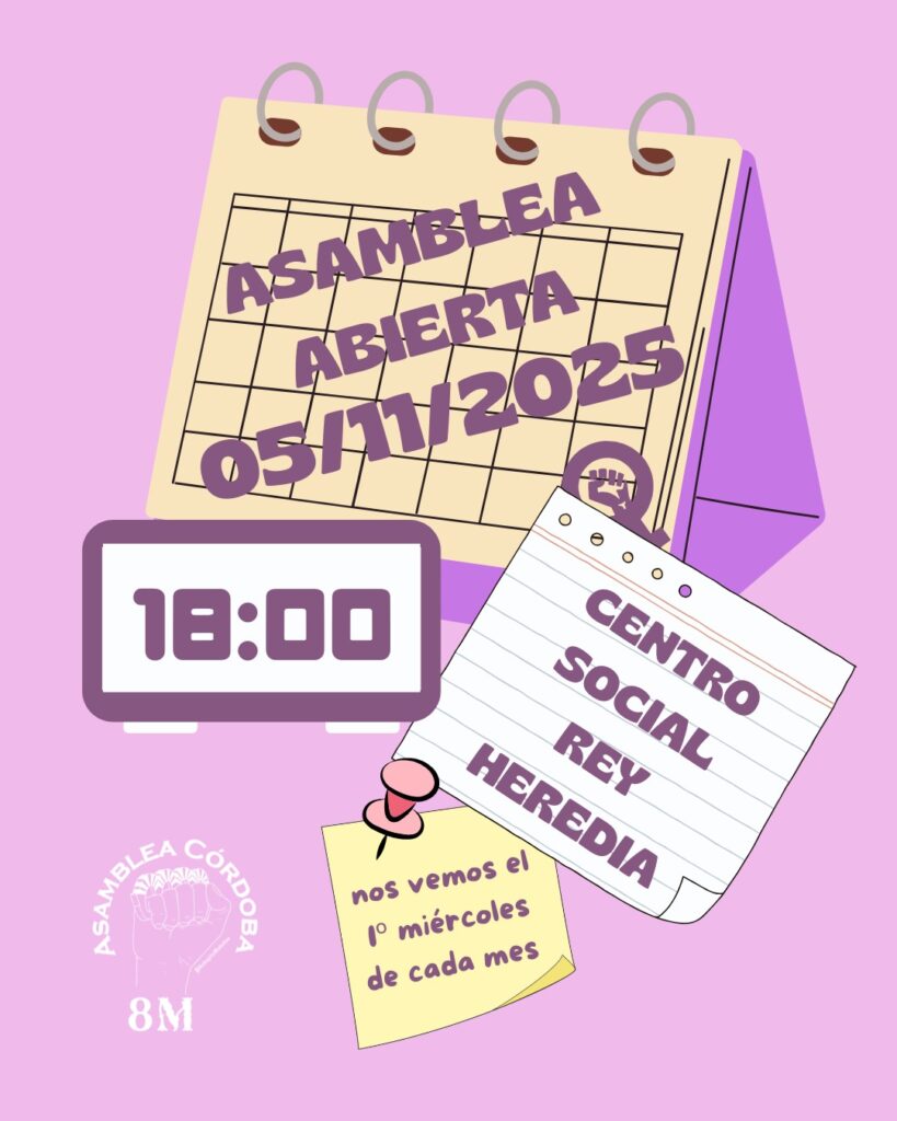 Todos los días 1 de cada mes la asamblea del 8M se reunirá en asambleas abiertas, en el Centro Social Rey Heredia de Córdoba, estamos todos y todas invitados.